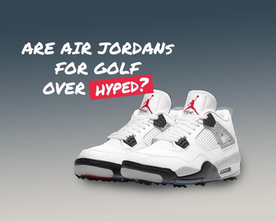 Are Air Jordan golf shoe's over hyped?
